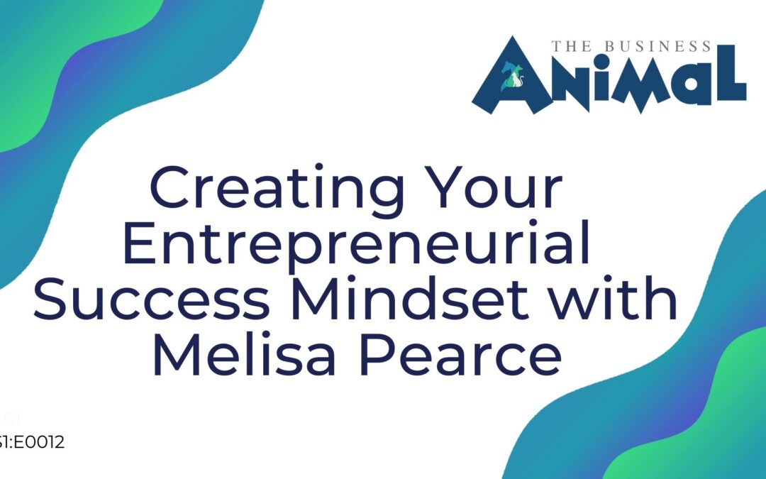 12: Creating Your Entrepreneurial Success Mindset with Melisa Pearce