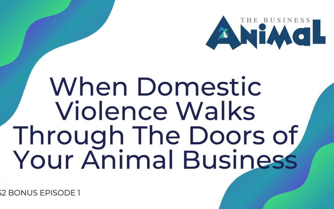 34: BONUS: When Domestic Violence Walks Through The Doors of Your Animal Business