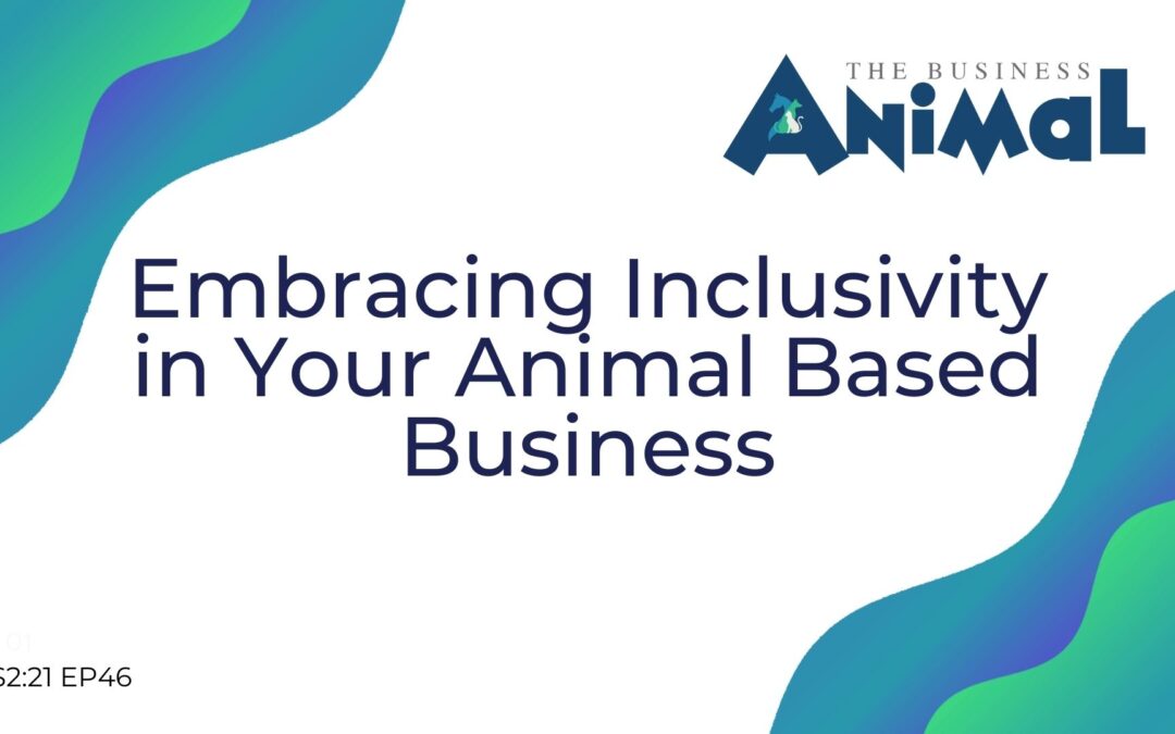 46: Embracing Inclusivity in Your Animal Based Business