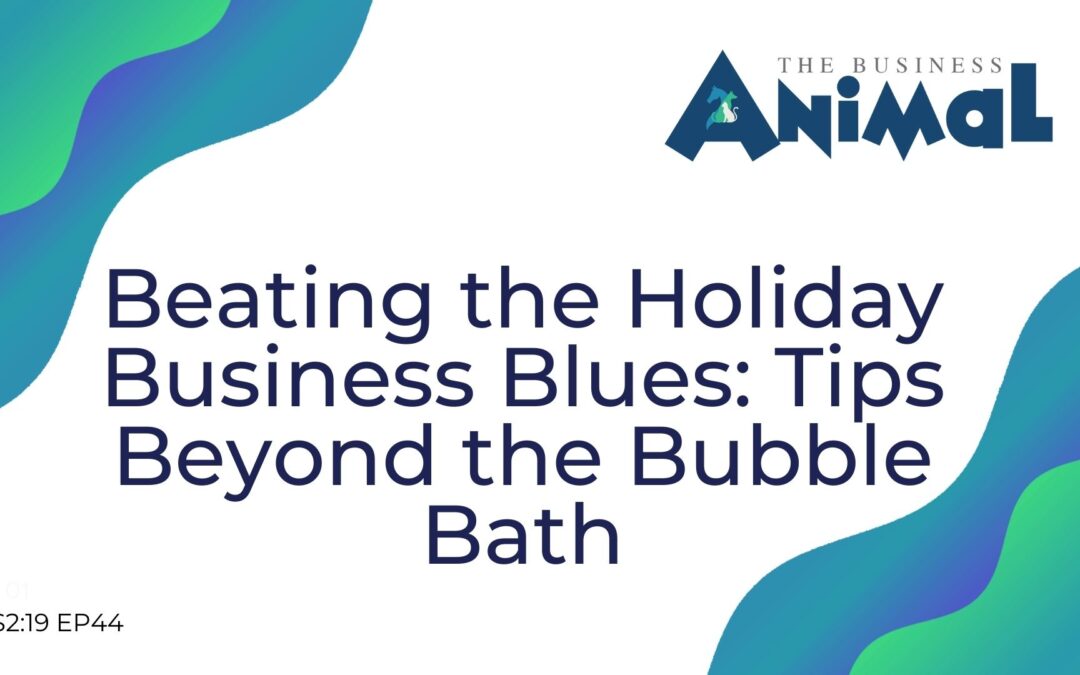 44: Beating the Holiday Business Blues: Tips Beyond the Bubble Bath