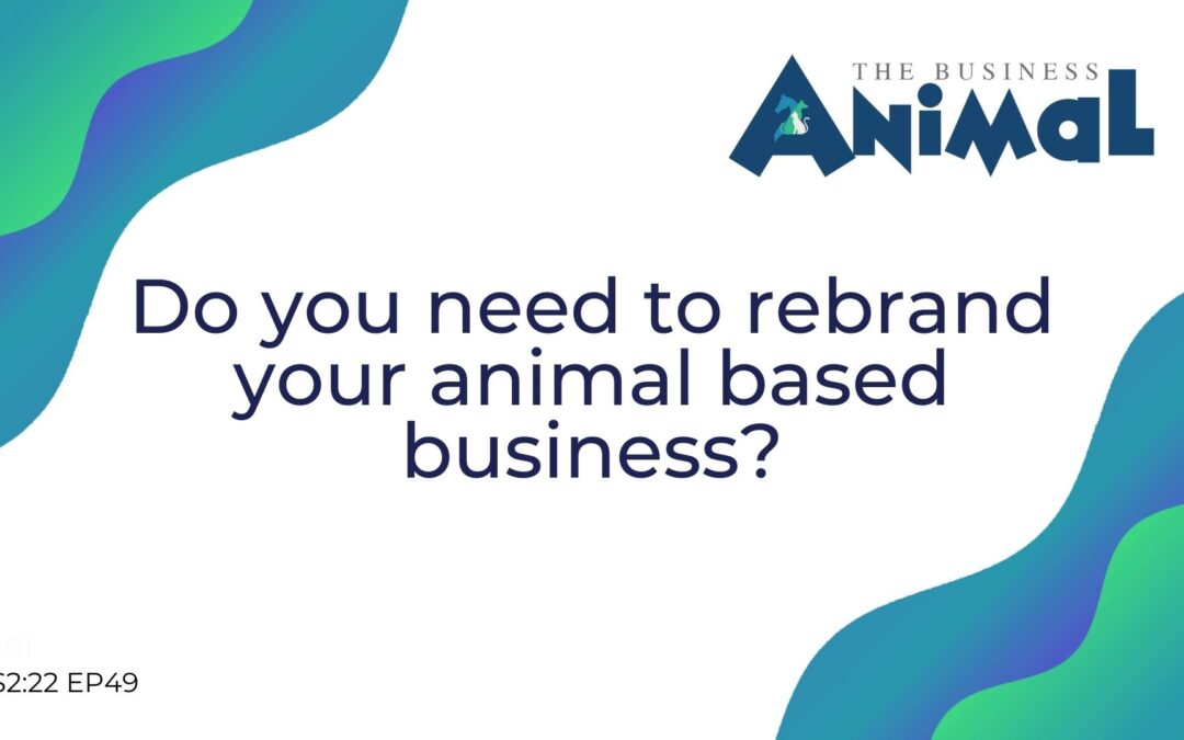 49: Do you need to rebrand your animal based business?