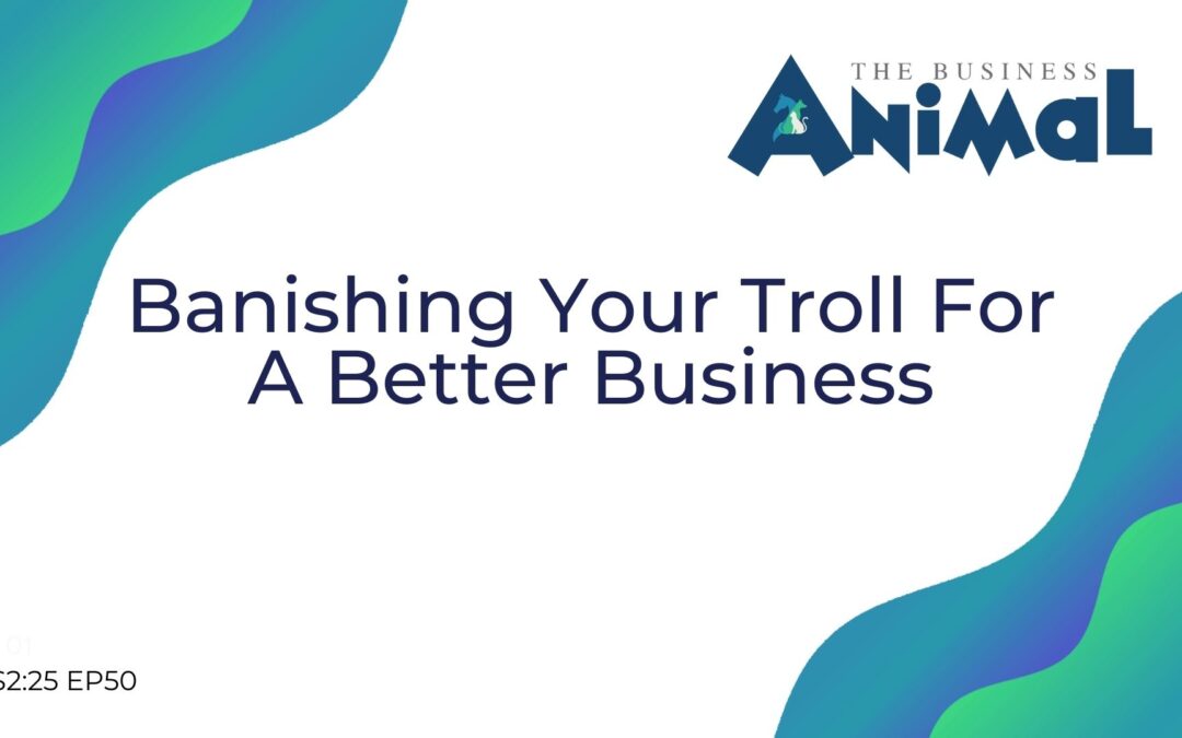 50: Banishing Your Troll For A Better Business
