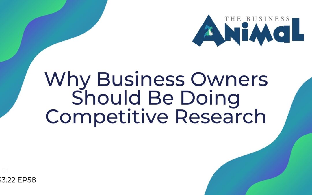 58: Why Business Owners Should Be Doing Competitive Research